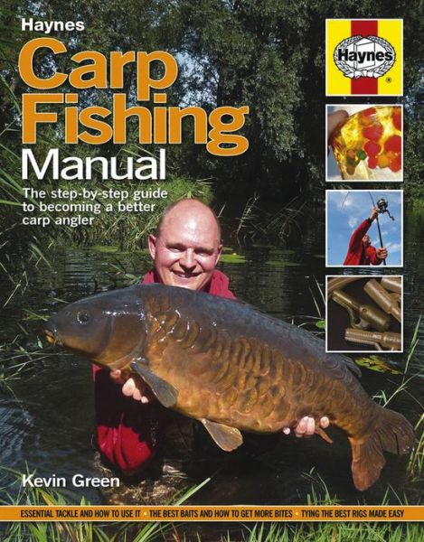 Carp Fishing Manual: The step-by-step guide to becoming a better carp angler - Kevin Green - Books - Haynes Publishing Group - 9780857332912 - June 1, 2014