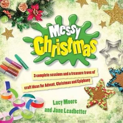 Cover for Lucy Moore · Messy Christmas: 3 complete sessions and a treasure trove of craft ideas for Advent, Christmas and Epiphany (Paperback Book) (2012)