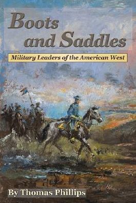 Cover for Thomas D Phillips · Boots and Saddles: Military Leaders of the American West (Paperback Book) (2015)