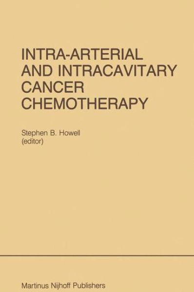 Cover for Howell · Intra-Arterial and Intracavitary Cancer Chemotherapy: Proceedings of the Conference on Intra-arterial and Intracavitary Chemotheraphy, San Diego, California, February 24-25, 1984 - Developments in Oncology (Hardcover Book) [1984 edition] (1984)