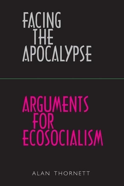 Cover for Alan Thornett · Facing the Apocalypse - Arguments for Ecosocialism (Pocketbok) (2019)