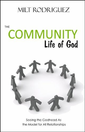 Cover for Milt Rodriguez · The Community Life of God: Seeing the Godhead As the Model for All Relationships (Paperback Book) (2009)