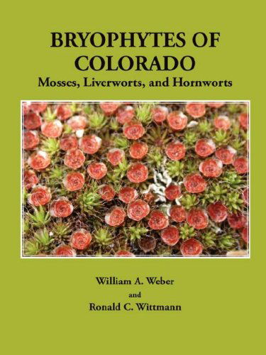 Bryophytes of Colorado: Mosses, Liverworts, and Hornworts - Ronald C. Wittmann - Kirjat - Pilgrims' Process, Inc. - 9780979090912 - sunnuntai 1. heinäkuuta 2007