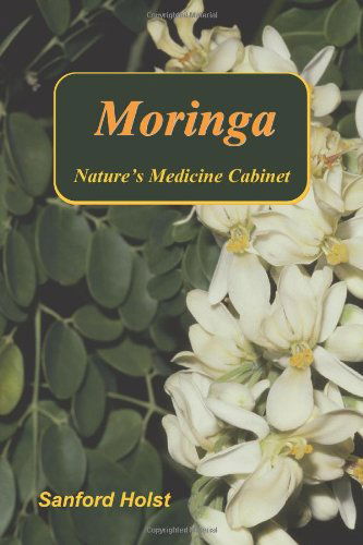 Moringa: Nature's Medicine Cabinet - Sanford Holst - Books - Santorini Publishing - 9780983327912 - October 18, 2011