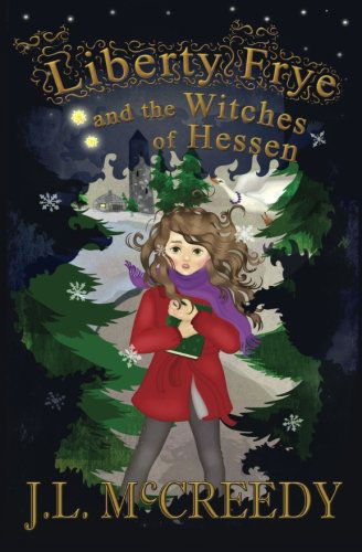 Liberty Frye and the Witches of Hessen - J. L. McCreedy - Books - Penelope Pipp Publishing - 9780988236912 - November 18, 2012