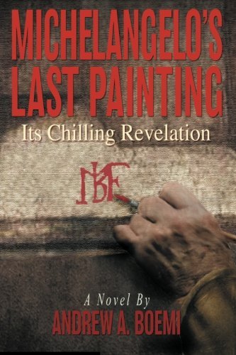 Andrew Boemi · Michelangelo's Last Painting: Its Chilling Revelation (Paperback Book) (2012)