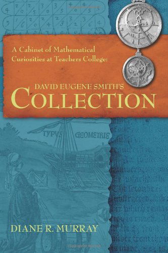 Cover for Diane R. Murray · A Cabinet of Mathematical Curiosities at Teachers College: David Eugene Smith's Collection (Paperback Book) (2013)