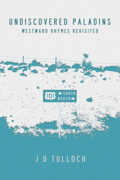 Undiscovered Paladins: Westward Rhymes Revisited - J D Tulloch - Books - 39 West Press - 9780990864912 - October 20, 2015