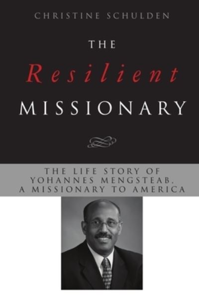 Cover for Christine Schulden · The Resilient Missionary : The Life Story of Yohannes Mengsteab, a Missionary to America (Paperback Book) (2016)