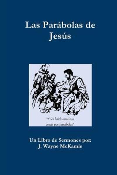 Las Parabolas de Jesus - e Libro - J Wayne McKamie - Książki - Robinson Digital Publications - 9780997258912 - 15 października 2015