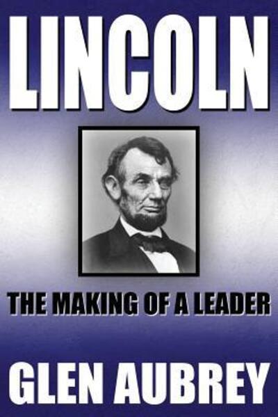 Cover for Glen Aubrey · Lincoln--The Making of a Leader (Taschenbuch) (2017)