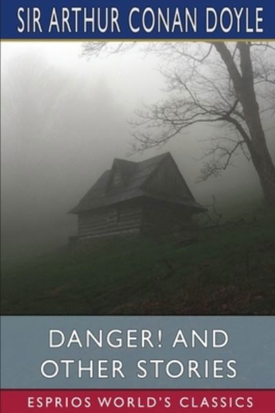 Danger! and Other Stories (Esprios Classics) - Sir Arthur Conan Doyle - Bøger - Blurb - 9781006300912 - 26. april 2024