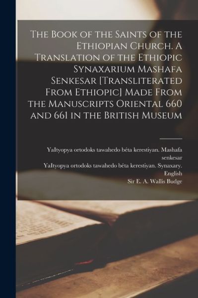 Cover for Yaityopya Ortodoks Tawahedo Beta Kerest · The Book of the Saints of the Ethiopian Church [microform]. A Translation of the Ethiopic Synaxarium Mashafa Senkesar [transliterated From Ethiopic] Made From the Manuscripts Oriental 660 and 661 in the British Museum (Paperback Book) (2021)