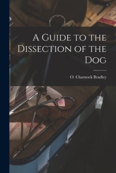 Cover for O Charnock (Orlando Charnoc Bradley · A Guide to the Dissection of the Dog (Taschenbuch) (2021)