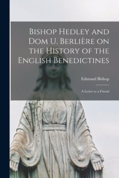 Cover for Edmund 1846-1917 Bishop · Bishop Hedley and Dom U. Berliere on the History of the English Benedictines (Paperback Book) (2021)