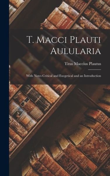 T. Macci Plauti Aulularia - Titus Maccius Plautus - Books - Creative Media Partners, LLC - 9781016309912 - October 27, 2022