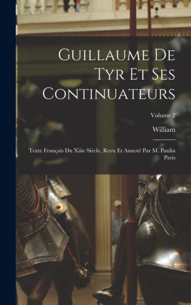 Cover for William · Guillaume de Tyr et Ses Continuateurs (Book) (2022)