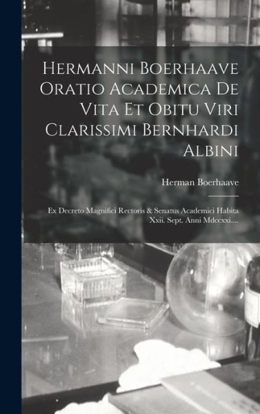 Cover for Herman Boerhaave · Hermanni Boerhaave Oratio Academica de Vita et Obitu Viri Clarissimi Bernhardi Albini (Buch) (2022)