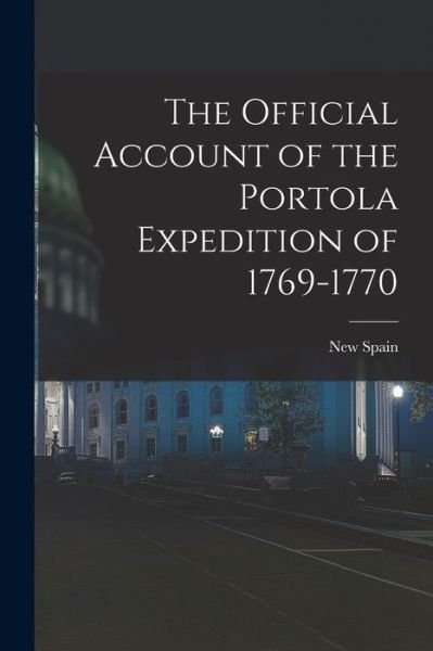 New Spain · Official Account of the Portola Expedition Of 1769-1770 (Book) (2022)