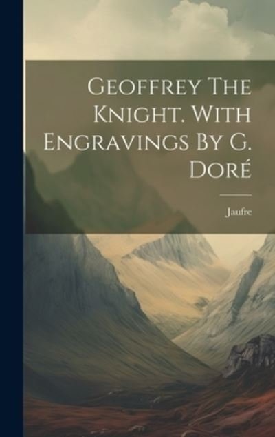 Cover for Jaufre (Chevalier ) · Geoffrey the Knight. with Engravings by G. Doré (Bok) (2023)