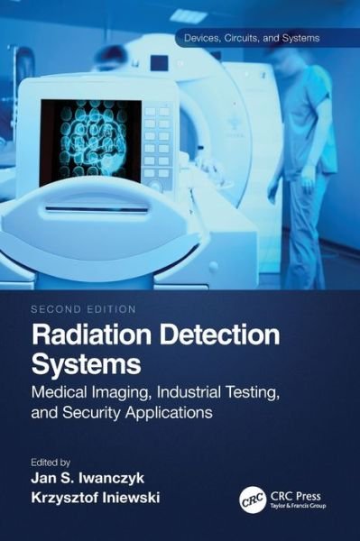 Radiation Detection Systems: Medical Imaging, Industrial Testing, and Security Applications - Devices, Circuits, and Systems (Paperback Bog) (2024)