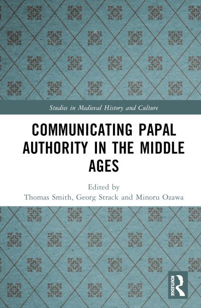 Cover for Minoru Ozawa · Communicating Papal Authority in the Middle Ages - Studies in Medieval History and Culture (Gebundenes Buch) (2023)