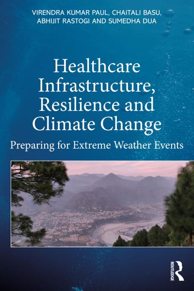 Cover for Paul, Virendra Kumar (School of Planning and Architecture, New Delhi) · Healthcare Infrastructure, Resilience and Climate Change: Preparing for Extreme Weather Events (Paperback Book) (2023)