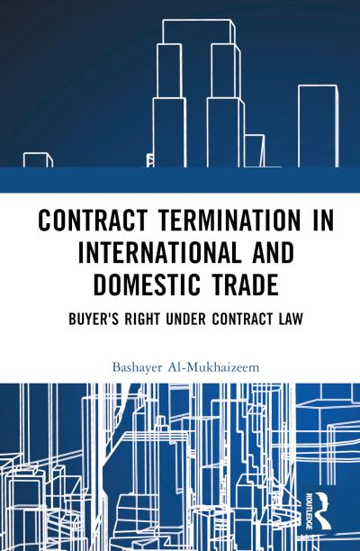 Cover for Bashayer Al-Mukhaizeem · Contract Termination in International and Domestic Trade: Buyers’ Rights Under Contract Law (Hardcover Book) (2024)