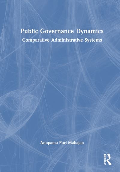 Cover for Puri Mahajan, Anupama (Himachal Pradesh University, India) · Public Governance Dynamics: Comparative Administrative Systems (Hardcover Book) (2024)