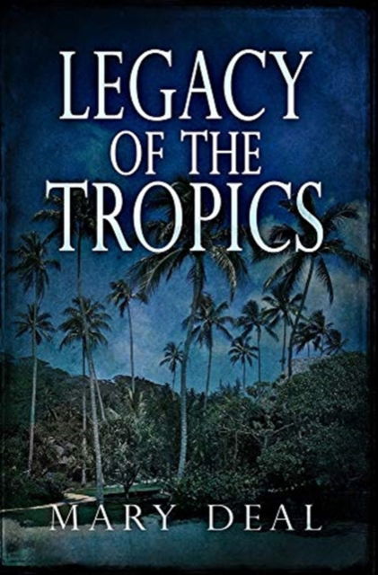 Cover for Mary Deal · Legacy of the Tropics (Hardcover Book) (2021)