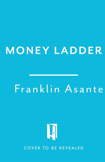 Cover for Franklin Asante · The Money Ladder: A 3-step guide to make and grow your wealth - from Instagram's @urbanfinancier (Hardcover Book) (2024)