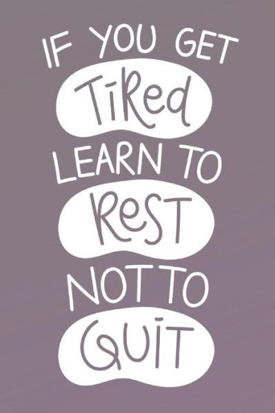 Cover for Dp Productions · If You Get Tired Learn To Rest Not To Quit (Paperback Book) (2019)