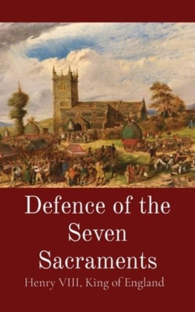 Cover for King Of England Henry VIII · Defence of the Seven Sacraments (Book) (2023)