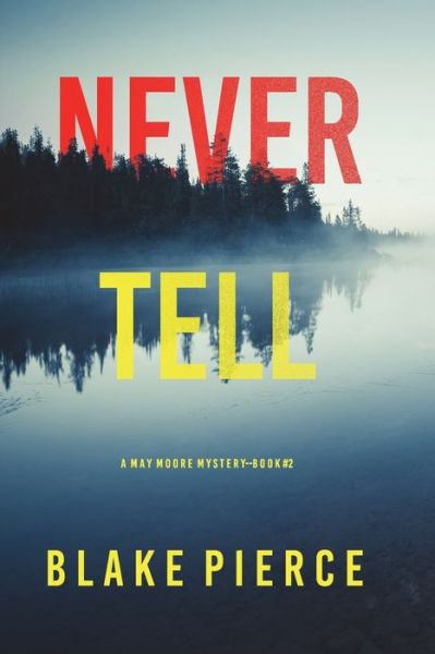 Cover for Blake Pierce · Never Tell (A May Moore Suspense Thriller-Book 2) (Taschenbuch) (2022)