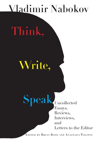 Cover for Vladimir Nabokov · Think, Write, Speak: Uncollected Essays, Reviews, Interviews, and Letters to the Editor (Hardcover bog)
