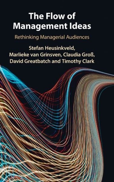 Cover for Heusinkveld, Stefan (Radboud Universiteit Nijmegen) · The Flow of Management Ideas: Rethinking Managerial Audiences (Innbunden bok) (2021)