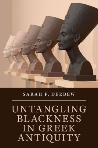 Cover for Derbew, Sarah F. (Harvard University, Massachusetts) · Untangling Blackness in Greek Antiquity (Paperback Bog) (2024)