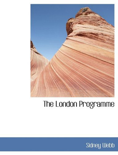 Cover for Sidney Webb · The London Programme (Paperback Book) [Large type / large print edition] (2009)