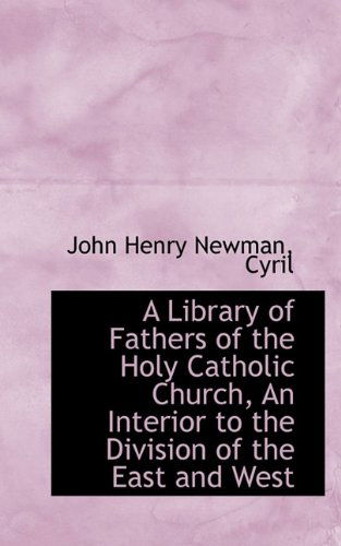 Cover for Cardinal John Henry Newman · A Library of Fathers of the Holy Catholic Church, an Interior to the Division of the East and West (Paperback Book) (2009)