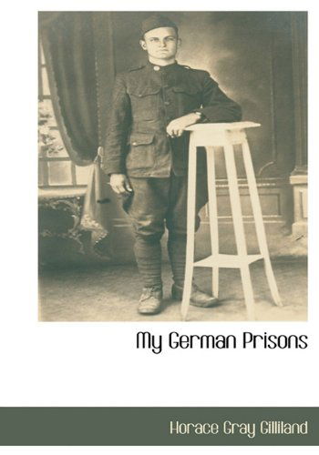 Cover for Horace Gray Gilliland · My German Prisons (Hardcover Book) (2009)