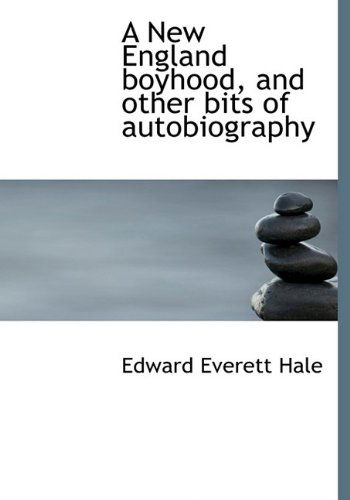 Cover for Edward Everett Hale · A New England Boyhood, and Other Bits of Autobiography (Hardcover Book) (2009)