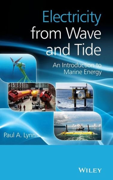 Cover for Paul A. Lynn · Electricity from Wave and Tide: An Introduction to Marine Energy (Hardcover Book) (2013)