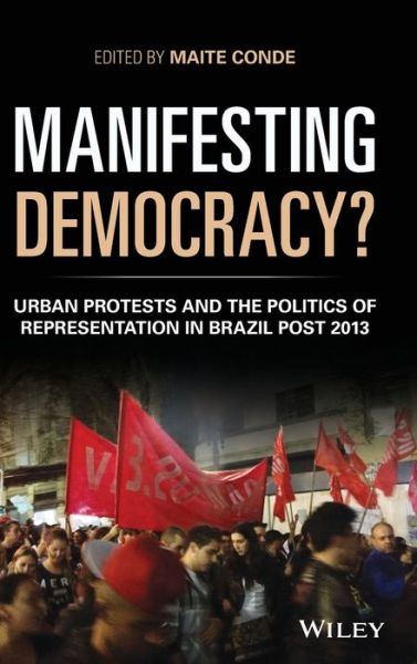 Cover for M Conde · Manifesting Democracy?: Urban Protests and the Politics of Representation in Brazil Post 2013 - Antipode Book Series (Hardcover Book) (2022)