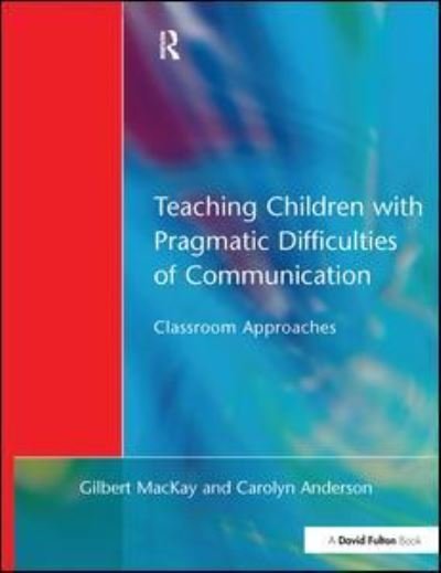 Cover for Gilber MacKay · Teaching Children with Pragmatic Difficulties of Communication: Classroom Approaches (Hardcover Book) (2017)