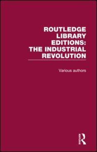 Cover for Various Authors · Routledge Library Editions: Industrial Revolution - Routledge Library Editions: The Industrial Revolution (Buch) (2017)