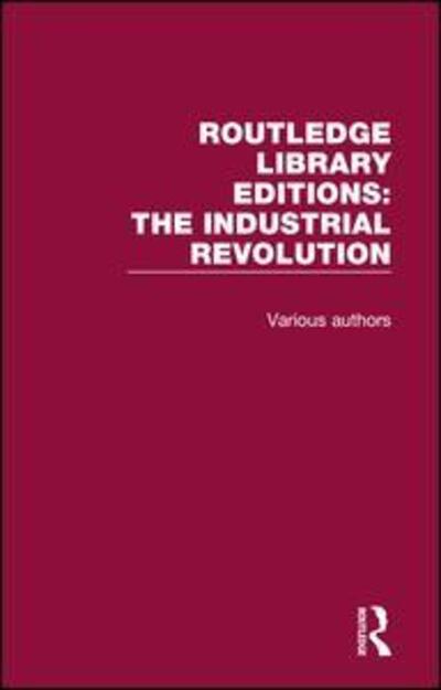 Cover for Various Authors · Routledge Library Editions: Industrial Revolution - Routledge Library Editions: The Industrial Revolution (Book) (2017)