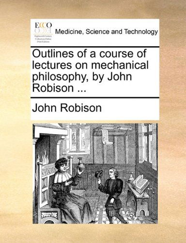 Cover for John Robison · Outlines of a Course of Lectures on Mechanical Philosophy, by John Robison ... (Paperback Book) (2010)