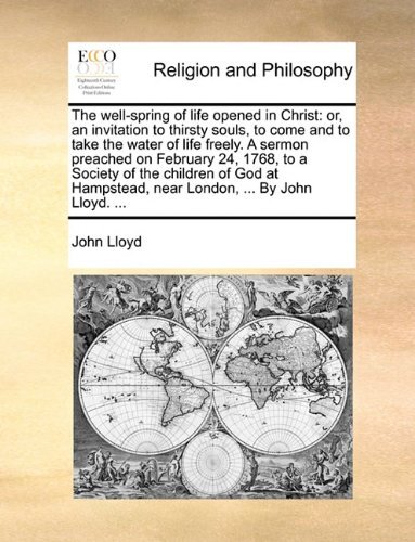 Cover for John Lloyd · The Well-spring of Life Opened in Christ: Or, an Invitation to Thirsty Souls, to Come and to Take the Water of Life Freely. a Sermon Preached on ... Near London, ... by John Lloyd. ... (Paperback Bog) (2010)