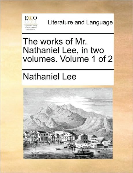 Cover for Nathaniel Lee · The Works of Mr. Nathaniel Lee, in Two Volumes. Volume 1 of 2 (Paperback Book) (2010)
