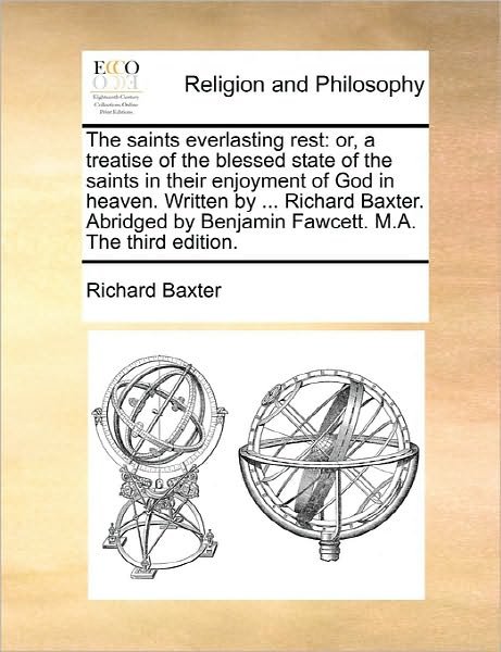 Cover for Richard Baxter · The Saints Everlasting Rest: Or, a Treatise of the Blessed State of the Saints in Their Enjoyment of God in Heaven. Written by ... Richard Baxter. (Taschenbuch) (2010)